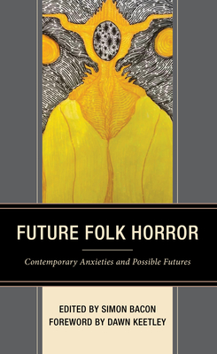 Future Folk Horror: Contemporary Anxieties and Possible Futures (Research in Horror Studies)