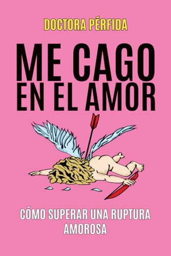 Me cago en el amor: Cómo superar una ruptura amorosa (Spanish Edition)