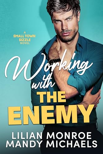 Working with the Enemy (Small Town Sizzle Book 1) by Lilian