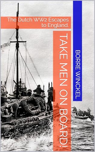 Take Men On Board!: The Dutch WW2 Escapes to England Book Cover