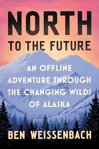 North to the Future: An Offline Adventure through the Changing Wilds of Alaska