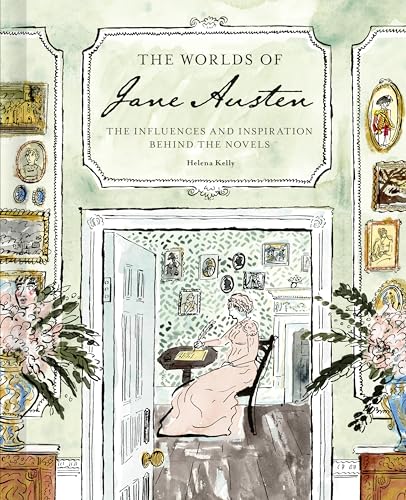 The Worlds of Jane Austen: The Influences and Inspiration Behind the Novels