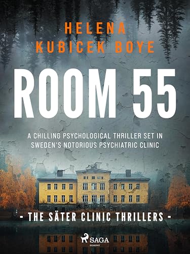 Room 55: A clever Scandi-Noir thriller set in Sweden's notorious psychiatric clinic (The Säter Clinic Thrillers Book 1)