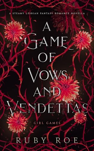 A Game of Vows and Vendettas: A Steamy Lesbian Fantasy Romance (Girl Games Book 4)