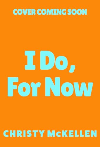 I Do, For Now: A steamy fake fiance rom-com from Christy McKellen for 2025