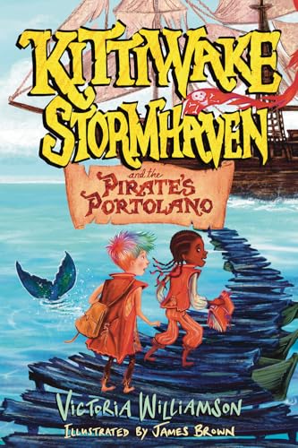 Kittiwake Stormhaven and the Pirate's Portolano: A Thrilling, Fast-Paced, Sea-Swept Adventure for Middle Grade Readers