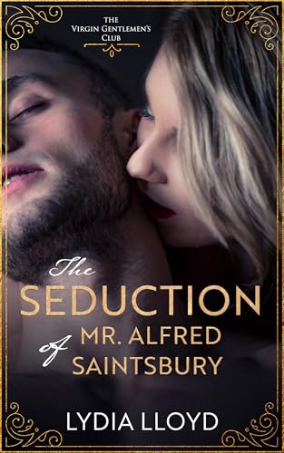 The Seduction of Mr. Alfred Saintsbury (The Virgin Gentlemen's Club Book 1)