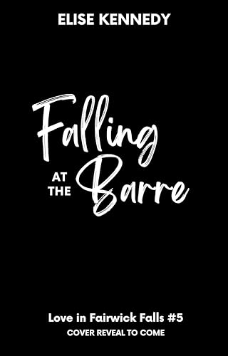 Falling at the Barre: A Single Dad x Nanny Small Town Spicy Romcom