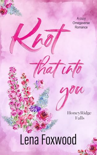 Knot that into you: A Cozy Omegaverse Romance (Honeyridge Falls)