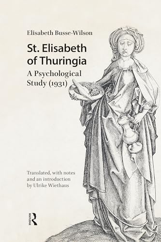 St. Elisabeth of Thuringia: A Psychological Study (1931) (Hagiography Beyond Tradition)