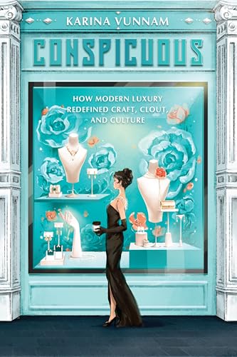 Conspicuous: How Modern Luxury Redefined Craft, Clout, and Culture