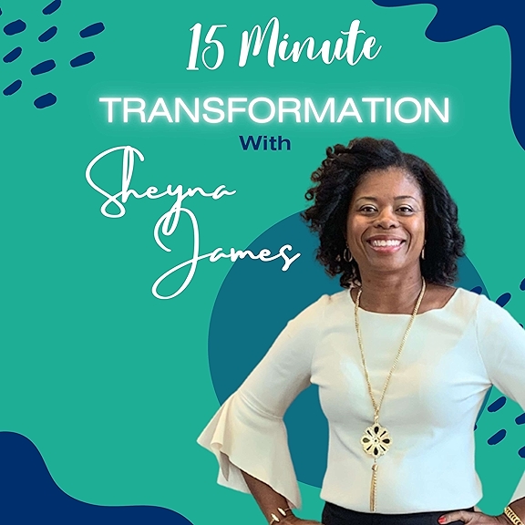 15 Minute Transformation with Sheyna L. James Podcast Listen on