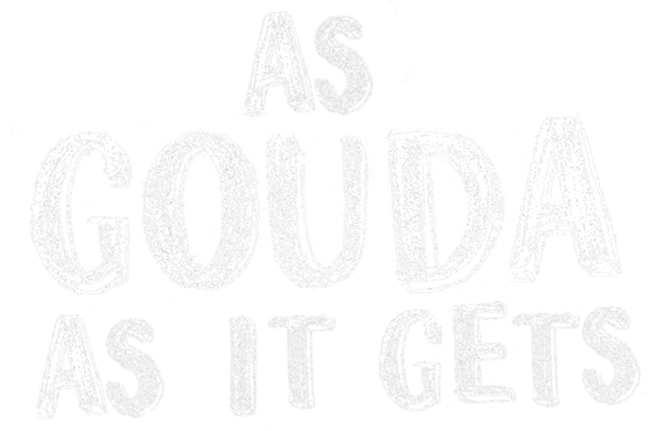 As Gouda as it Gets