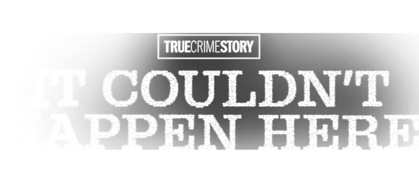True Crime Story: It Couldn't Happen Here