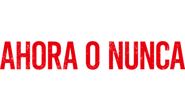 AHORA O NUNCA