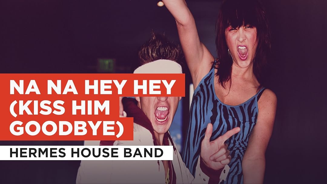 Prime Video Na Na Hey Hey (Kiss Him Goodbye) in the Style of Hermes House Band