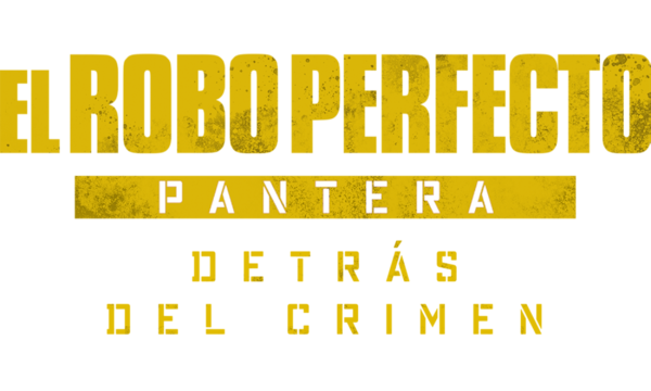 El Robo Perfecto: Pantera - Detrás del Crimen 