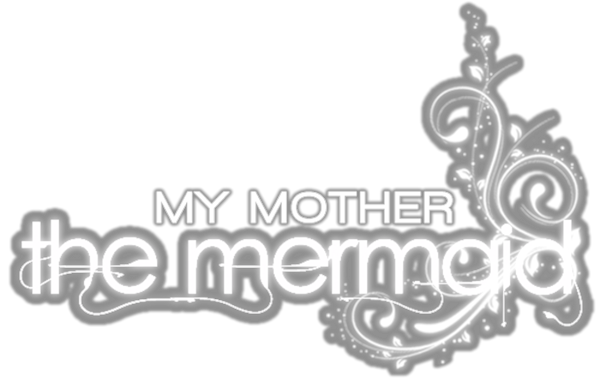 My Mother, The Mermaid