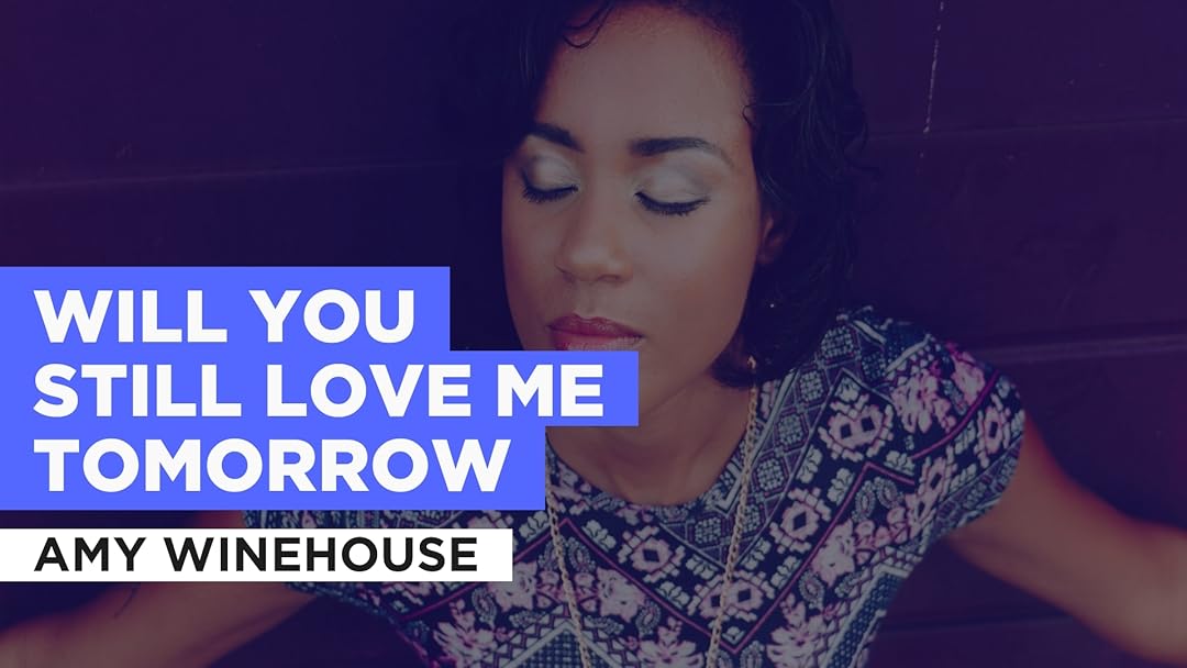 Amy Winehouse Will You Still Love Me Tomorrow Prime Video: Will You Still Love Me Tomorrow in the Style of Amy Winehouse