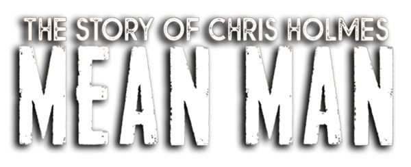 Mean Man: The Story Of Chris Holmes