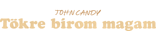John Candy: Tökre bírom magam