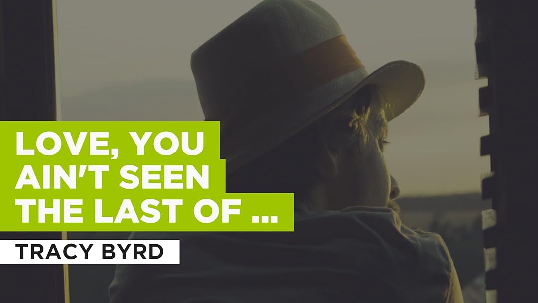 Love, You Ain't Seen The Last Of Me in the Style of Tracy Byrd