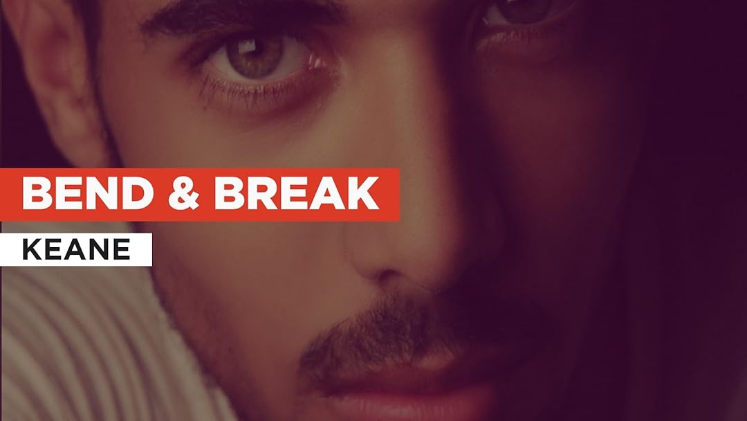 Bend & Break in the Style of Keane
