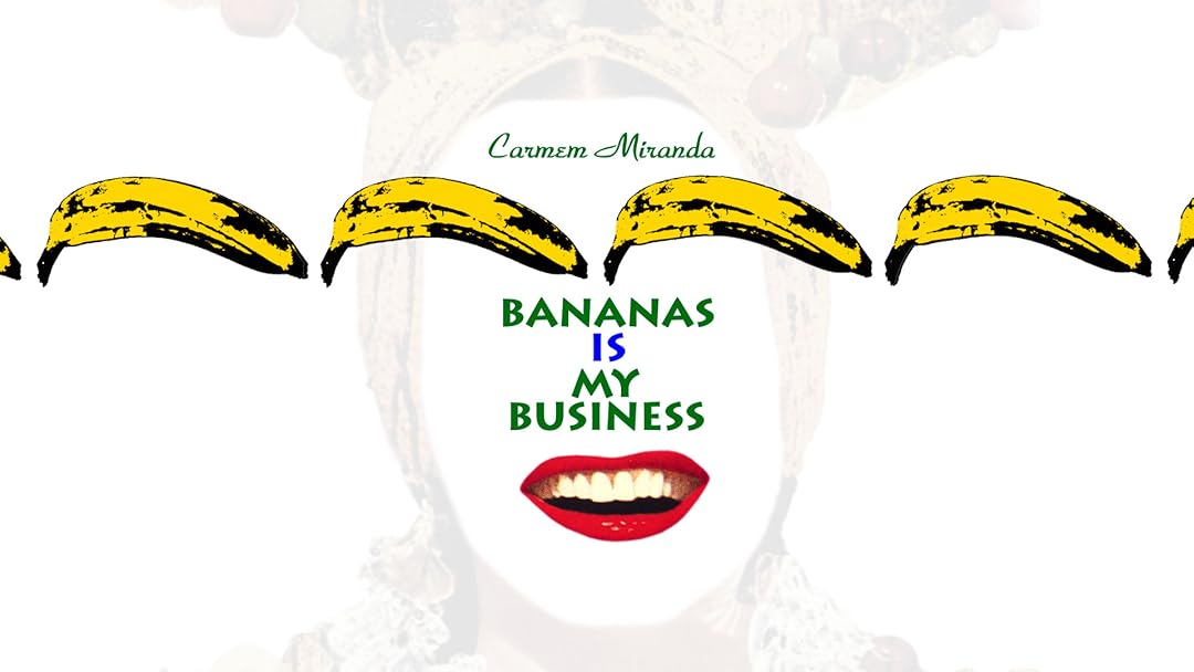 Carmen Miranda - Bananas Is My Business
