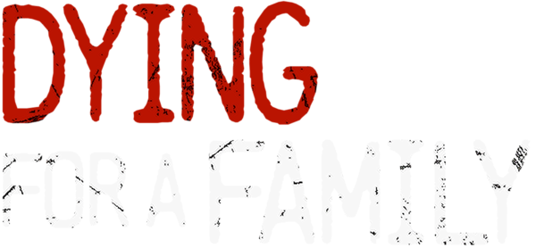 Dying For A Family
