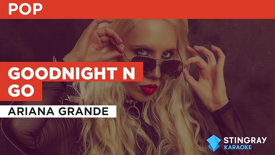 Goodnight n Go à la façon de Ariana Grande