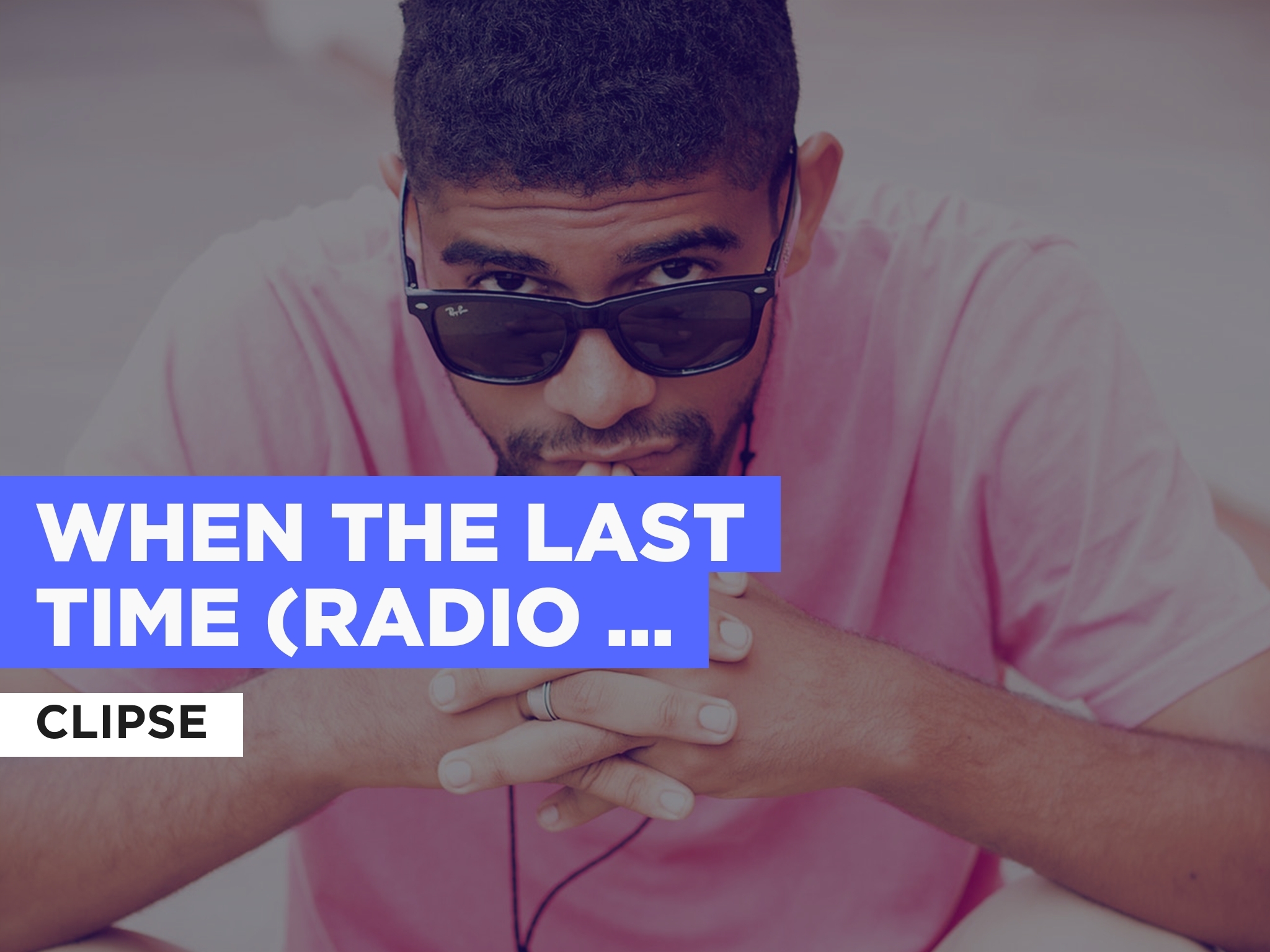 Prime Video When The Last Time (Radio Version) in the Style of Clipse