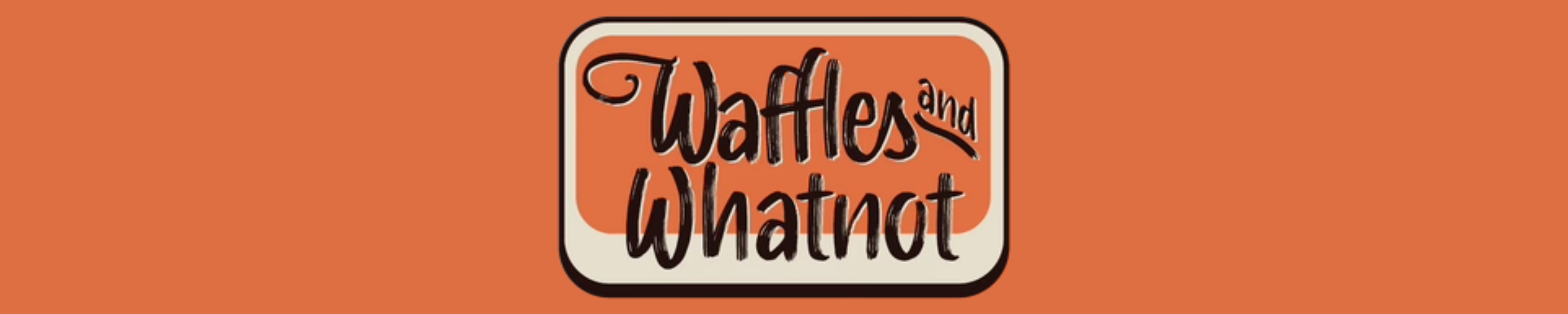Waffles and Whatnot Our Story