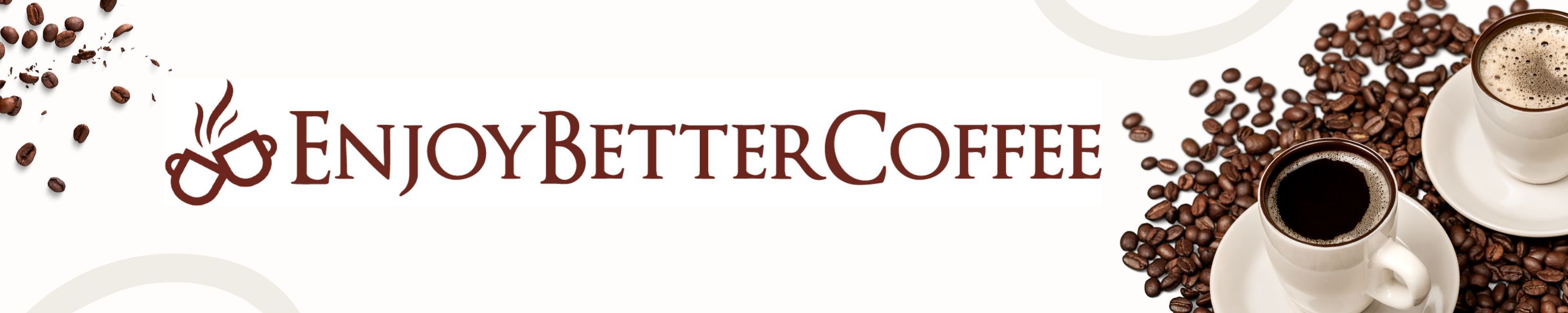 Enjoy Better Coffee Tea